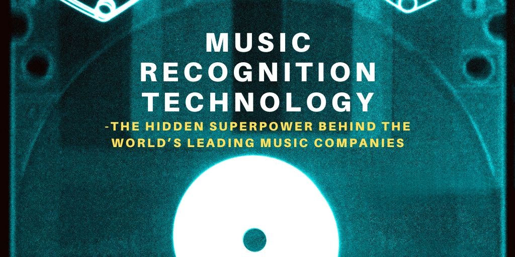 Music Recognition Technology: The Hidden Superpower Behind the World's Leading Music Companies